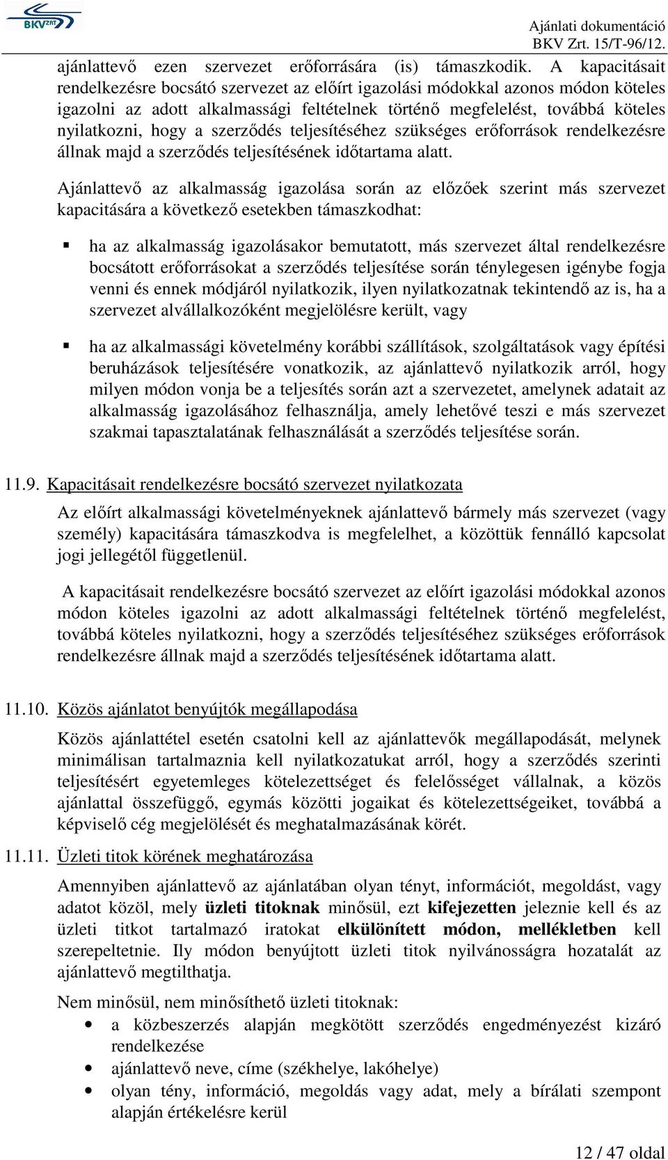 szerződés teljesítéséhez szükséges erőforrások rendelkezésre állnak majd a szerződés teljesítésének időtartama alatt.