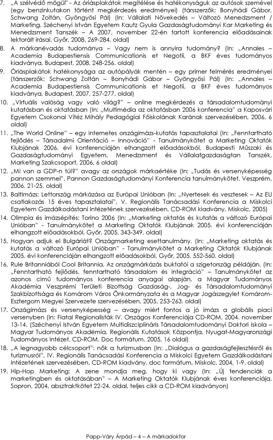 november 22-én tartott konferencia elıadásainak lektorált írásai, Gyır, 2008, 269-284. 8. A márkanévadás tudománya Vagy nem is annyira tudomány?