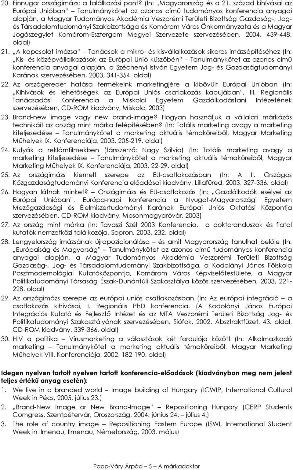 Társadalomtudományi Szakbizottsága és Komárom Város Önkormányzata és a Magyar Jogászegylet Komárom-Esztergom Megyei Szervezete szervezésében, 2004, 439-448. 21.