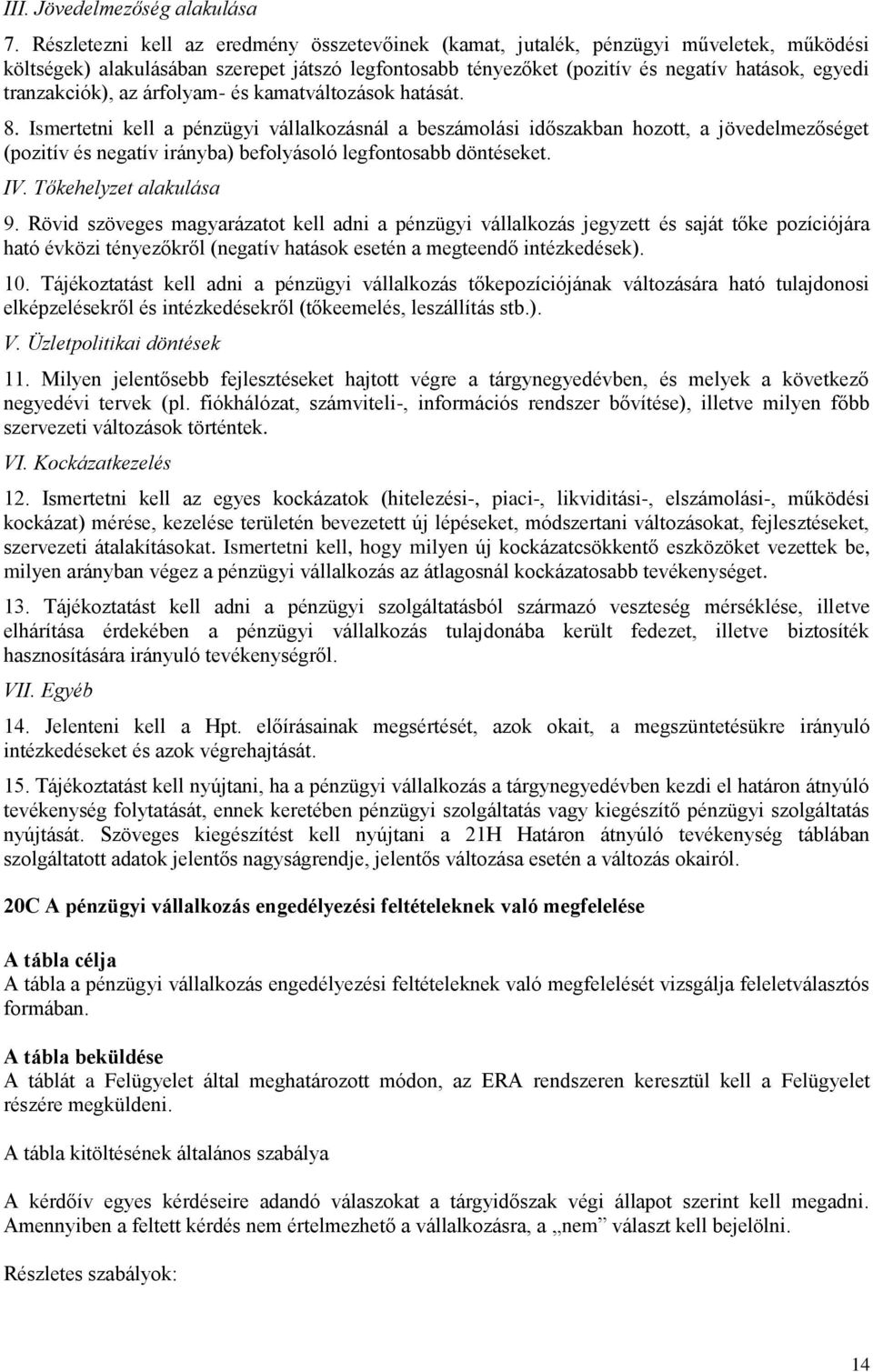 tranzakciók), az árfolyam- és kamatváltozások hatását. 8.