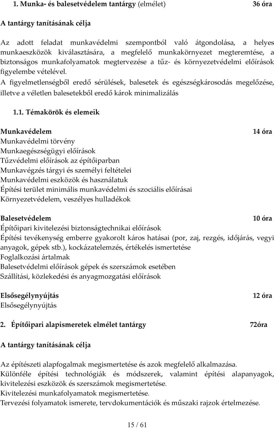 A figyelmetlenségből eredő sérülések, balesetek és egészségkárosodás megelőzése, illetve a véletlen balesetekből eredő károk minimalizálás 1.