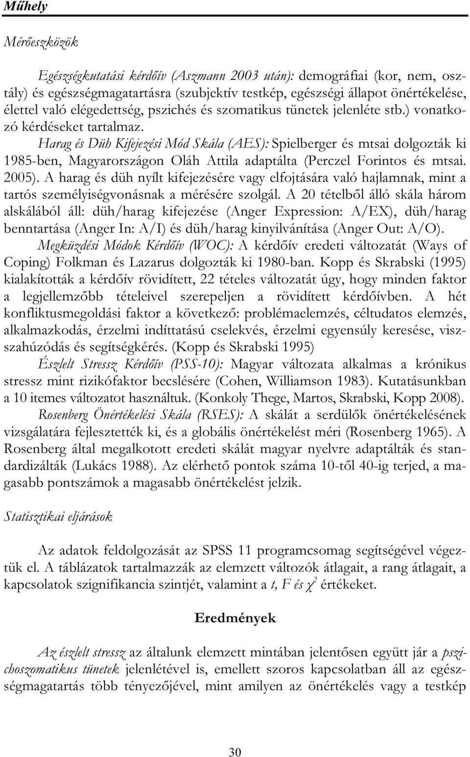 Harag és Düh Kifejezési Mód Skála (AES): Spielberger és mtsai dolgozták ki 1985-ben, Magyarországon Oláh Attila adaptálta (Perczel Forintos és mtsai. 2005).