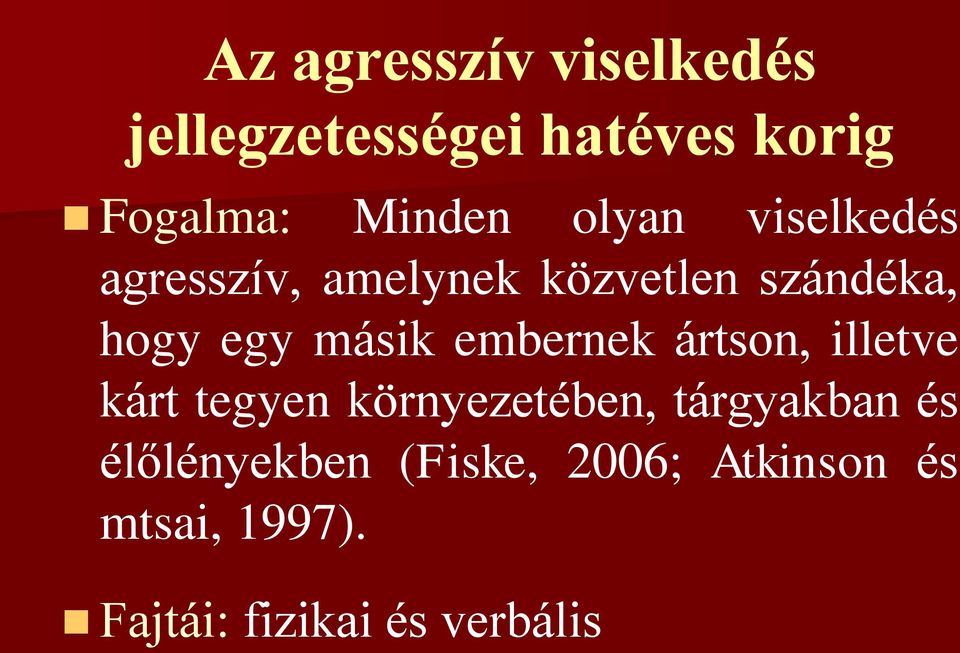 embernek ártson, illetve kárt tegyen környezetében, tárgyakban és