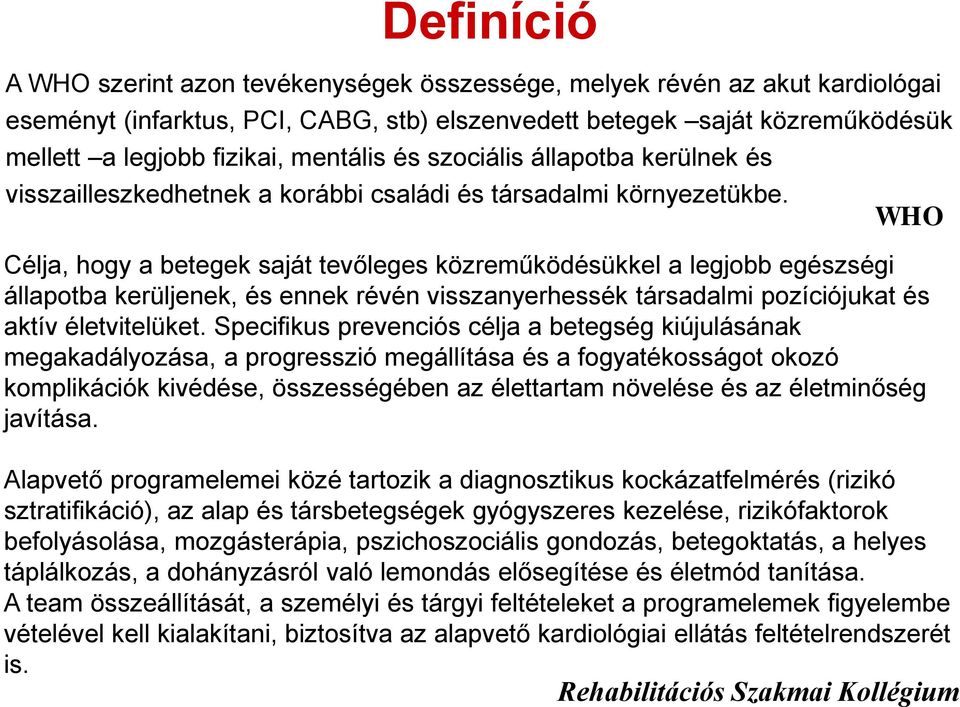 WHO Célja, hogy a betegek saját tevőleges közreműködésükkel a legjobb egészségi állapotba kerüljenek, és ennek révén visszanyerhessék társadalmi pozíciójukat és aktív életvitelüket.