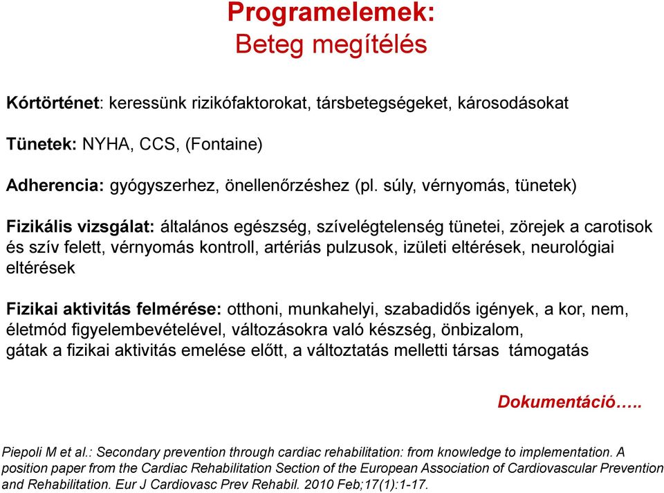 eltérések Fizikai aktivitás felmérése: otthoni, munkahelyi, szabadidős igények, a kor, nem, életmód figyelembevételével, változásokra való készség, önbizalom, gátak a fizikai aktivitás emelése előtt,