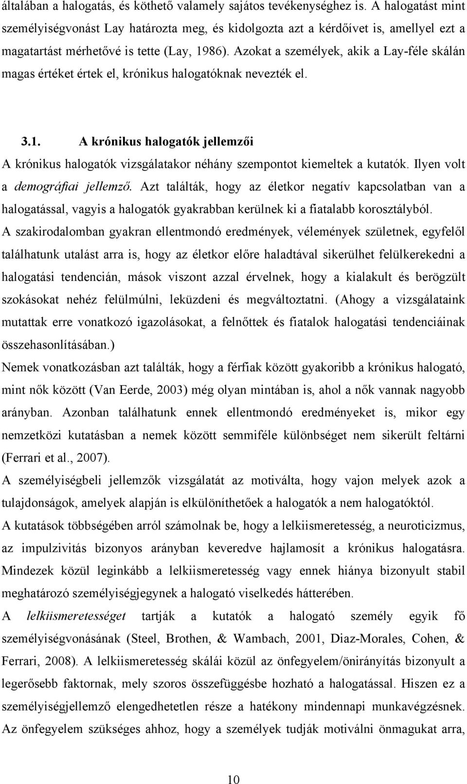 Azokat a személyek, akik a Lay-féle skálán magas értéket értek el, krónikus halogatóknak nevezték el. 3.1.