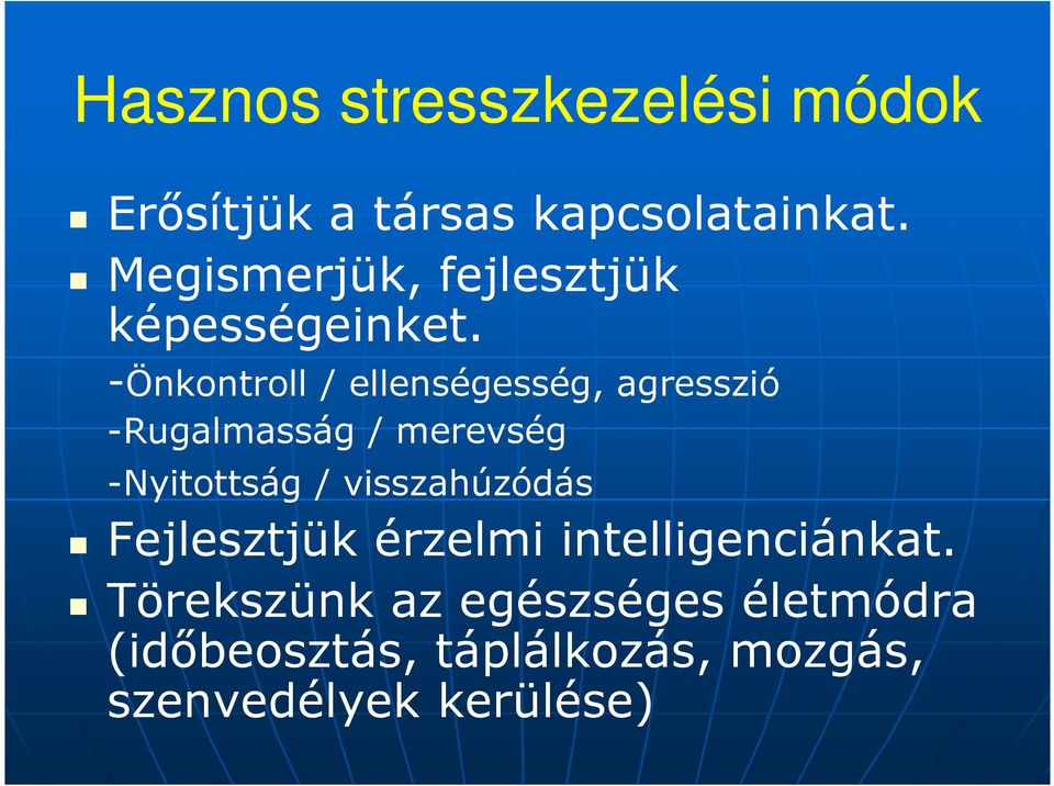 -Önkontroll / ellenségesség, agresszió -Rugalmasság / merevség -Nyitottság /