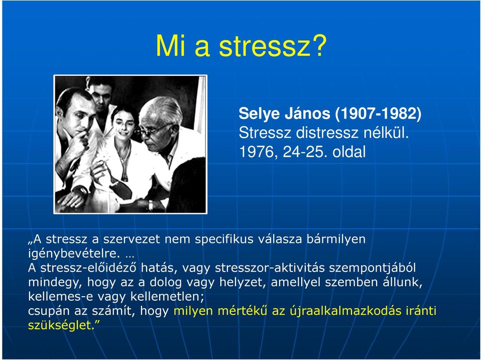 A stressz-előidéző hatás, vagy stresszor-aktivitás szempontjából mindegy, hogy az a dolog vagy