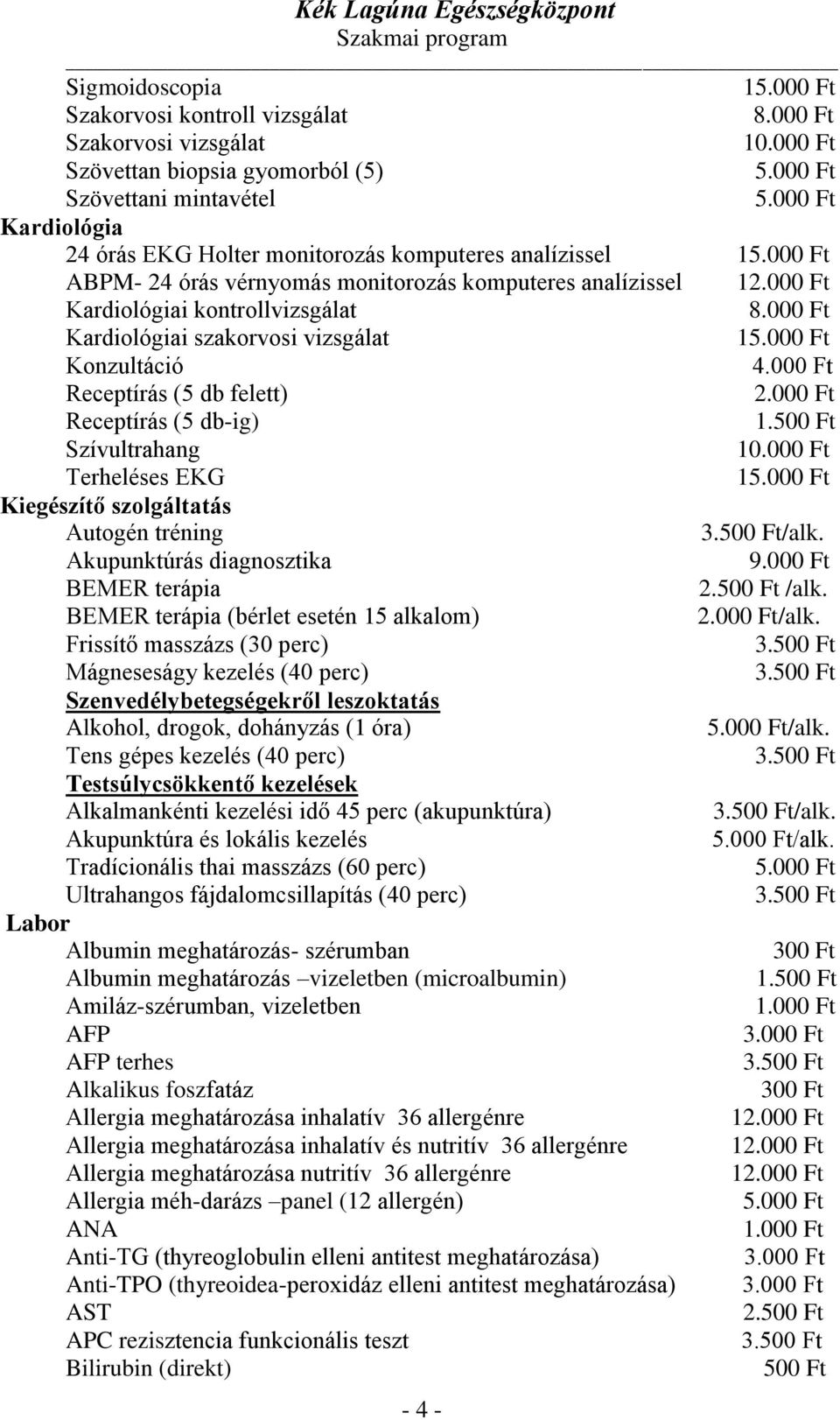 tréning /alk. Akupunktúrás diagnosztika 9.000 Ft BEMER terápia /alk. BEMER terápia (bérlet esetén 15 alkalom) /alk.