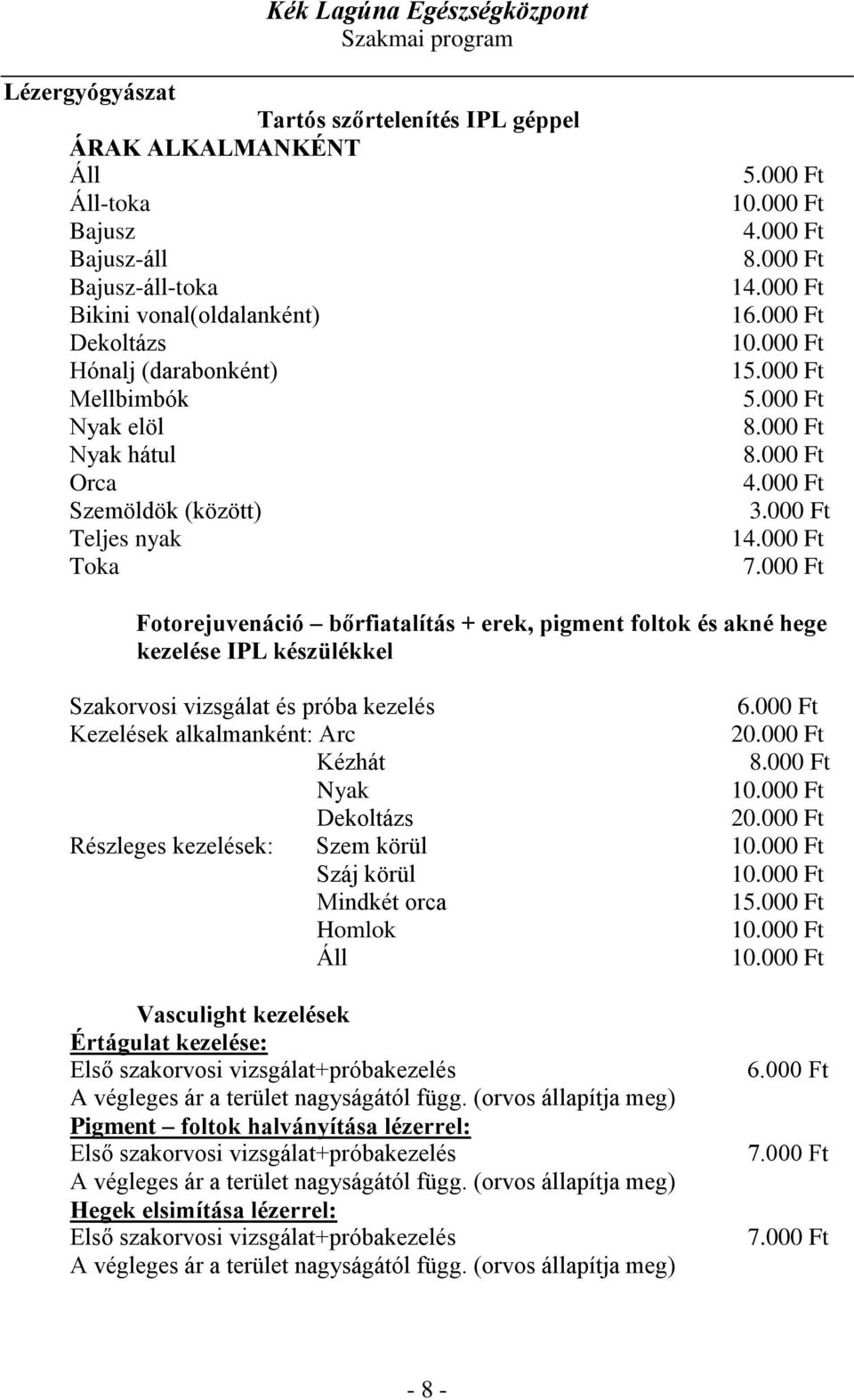 alkalmanként: Arc 20.000 Ft Kézhát Nyak Dekoltázs 20.