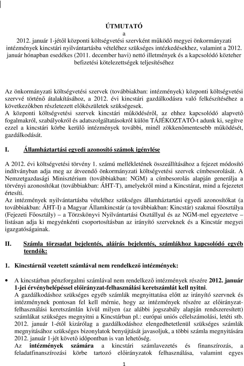 december havi) nettó illetmények és a kapcsolódó közteher befizetési kötelezettségek teljesítéséhez Az önkormányzati költségvetési szervek (továbbiakban: intézmények) központi költségvetési szervvé