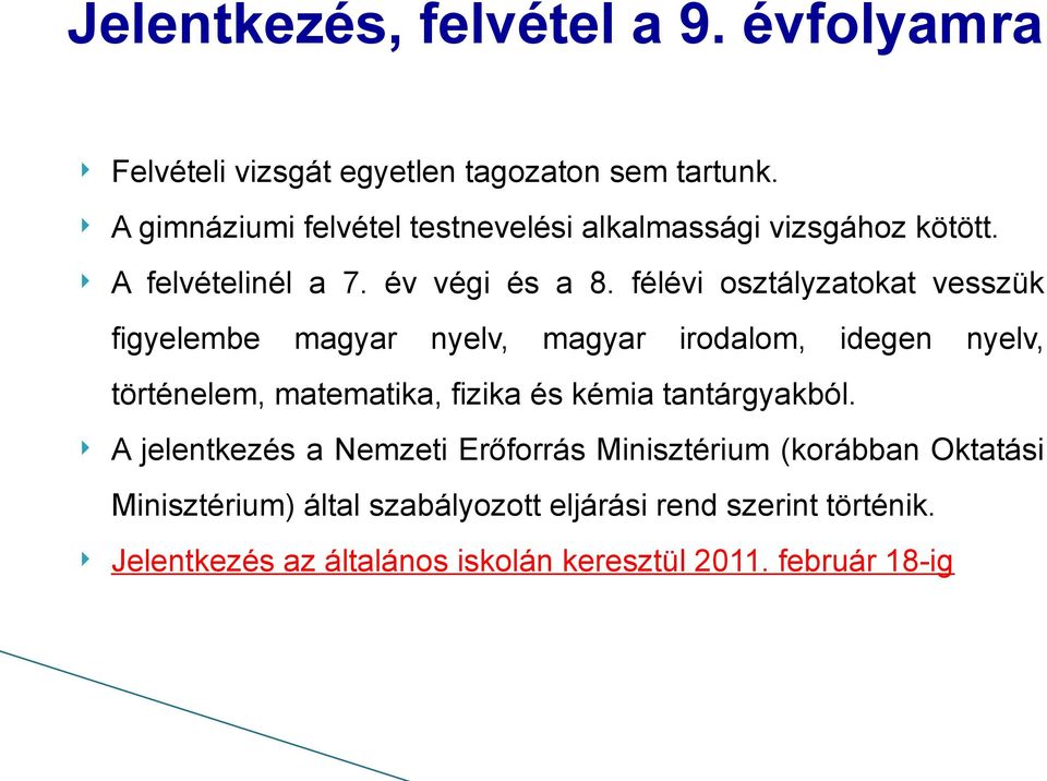 félévi osztályzatokat vesszük figyelembe magyar nyelv, magyar irodalom, idegen nyelv, történelem, matematika, fizika és kémia