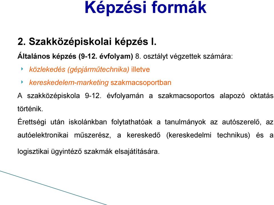 szakközépiskola 9-12. évfolyamán a szakmacsoportos alapozó oktatás történik.