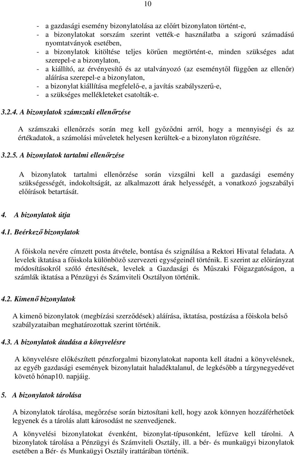 bizonylat kiállítása megfelelő-e, a javítás szabályszerű-e, - a szükséges mellékleteket csatolták-e. 3.2.4.