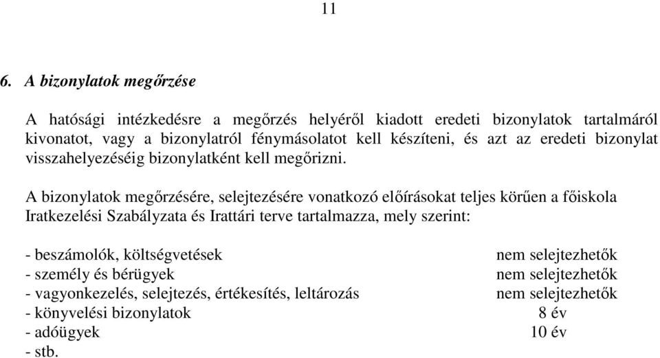 A bizonylatok megőrzésére, selejtezésére vonatkozó előírásokat teljes körűen a főiskola Iratkezelési Szabályzata és Irattári terve tartalmazza, mely