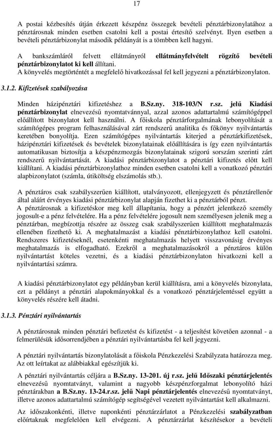 A könyvelés megtörténtét a megfelelő hivatkozással fel kell jegyezni a pénztárbizonylaton. 3.1.2. Kifizetések sza