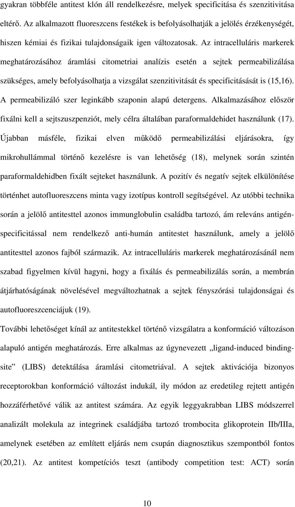 Az intracelluláris markerek meghatározásához áramlási citometriai analízis esetén a sejtek permeabilizálása szükséges, amely befolyásolhatja a vizsgálat szenzitivitását és specificitásását is (15,16).