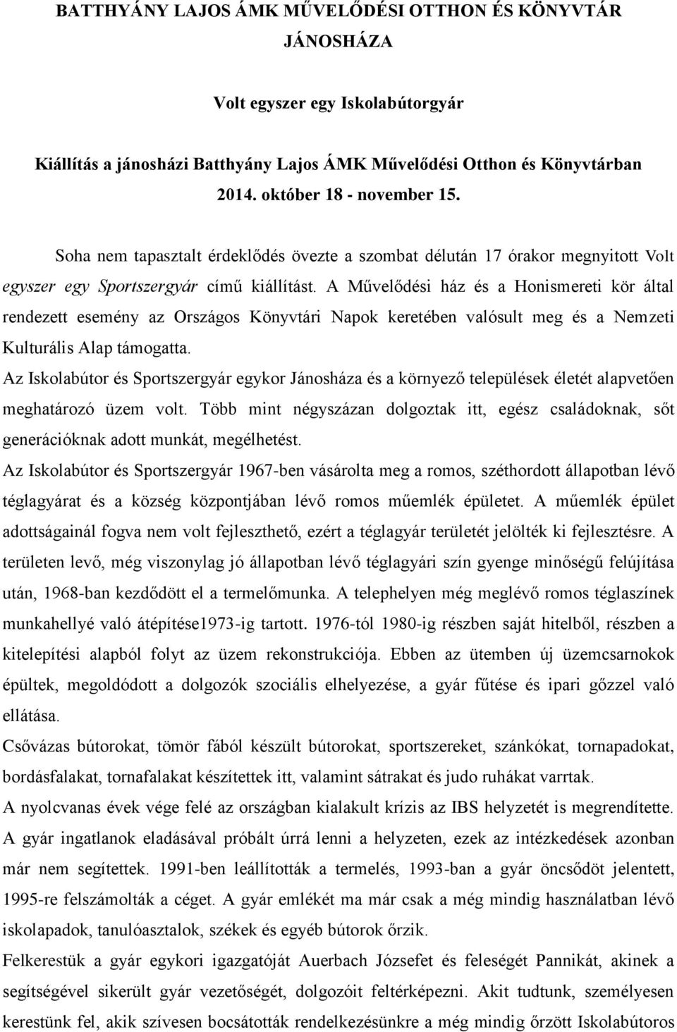 A Művelődési ház és a Honismereti kör által rendezett esemény az Országos Könyvtári Napok keretében valósult meg és a Nemzeti Kulturális Alap támogatta.