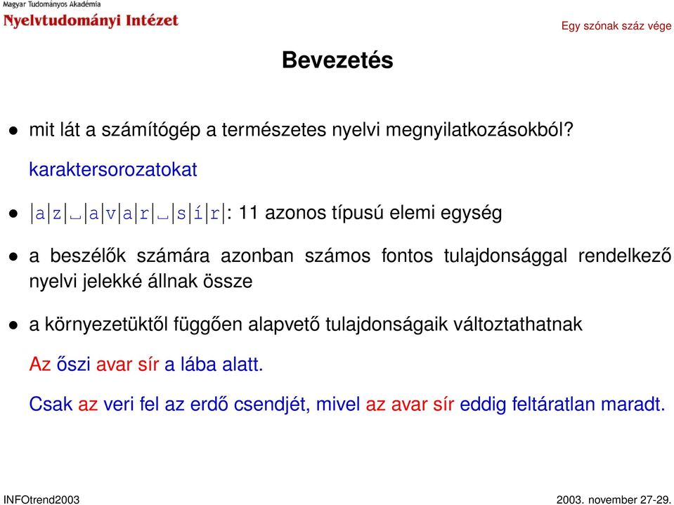 számos fontos tulajdonsággal rendelkező nyelvi jelekké állnak össze a környezetüktől függően alapvető