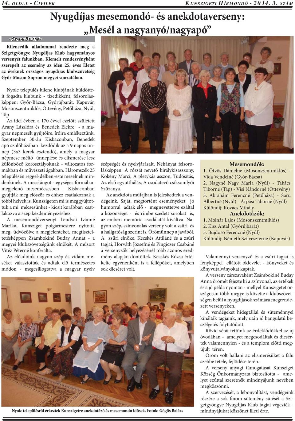 Kiemelt rendezvényként szerepelt az esemény az idén 25. éves Életet az éveknek országos nyugdíjas klubszövetség Győr-Moson-Sopron megyei vonzatában.