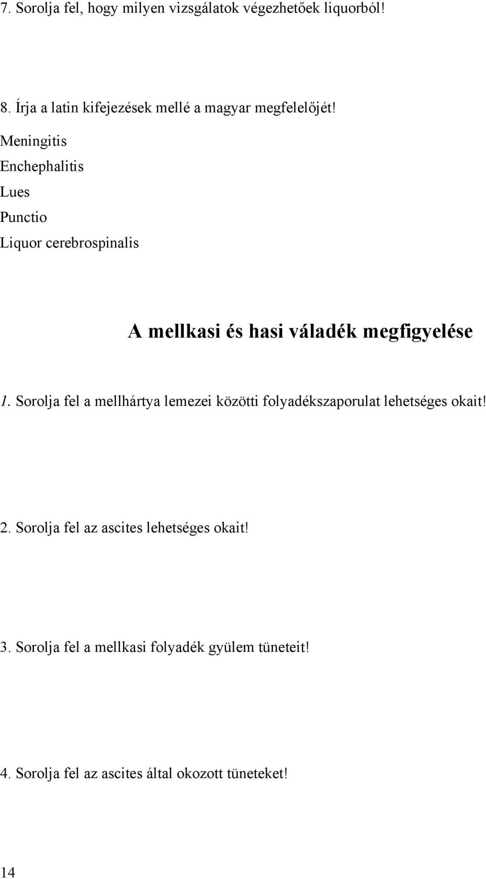 Meningitis Enchephalitis Lues Punctio Liquor cerebrospinalis A mellkasi és hasi váladék megfigyelése 1.