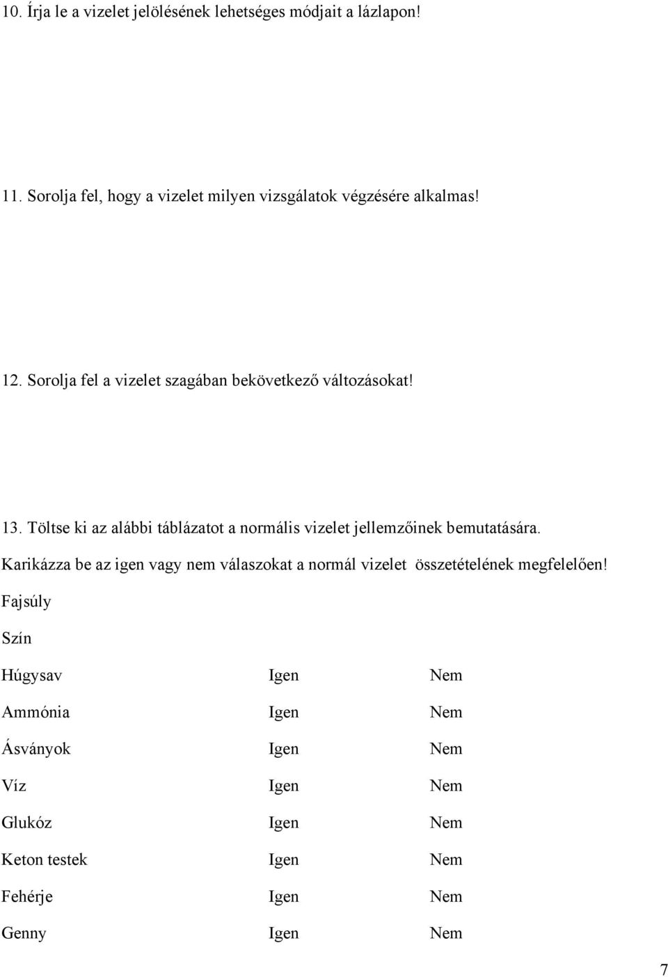 13. Töltse ki az alábbi táblázatot a normális vizelet jellemzőinek bemutatására.