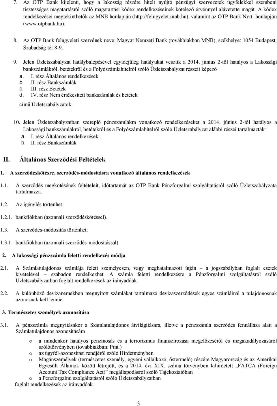 Az OTP Bank felügyeleti szervének neve: Magyar Nemzeti Bank (továbbiakban MNB), székhelye: 1054 Budapest, Szabadság tér 8-9. 9.