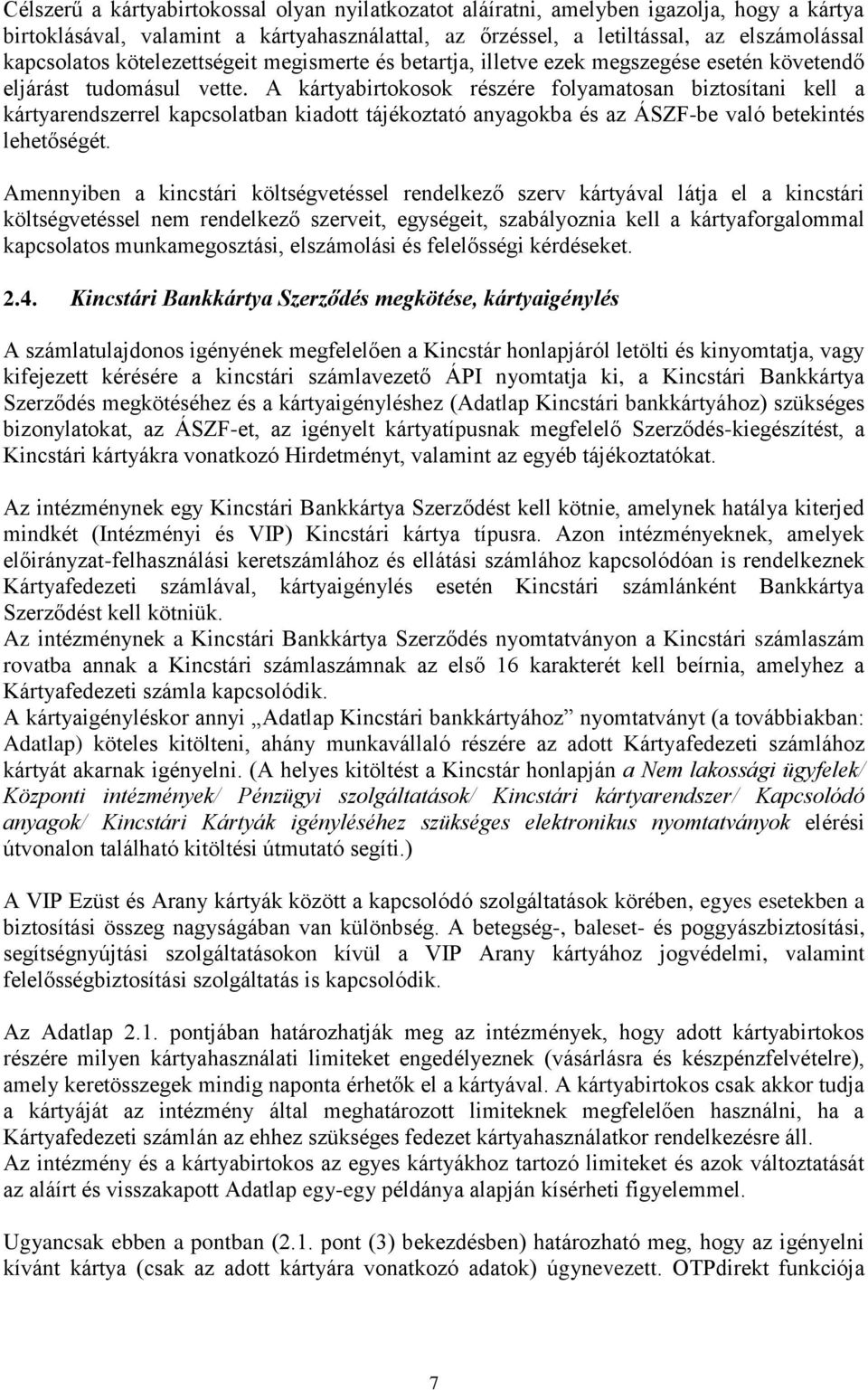 A kártyabirtokosok részére folyamatosan biztosítani kell a kártyarendszerrel kapcsolatban kiadott tájékoztató anyagokba és az ÁSZF-be való betekintés lehetőségét.