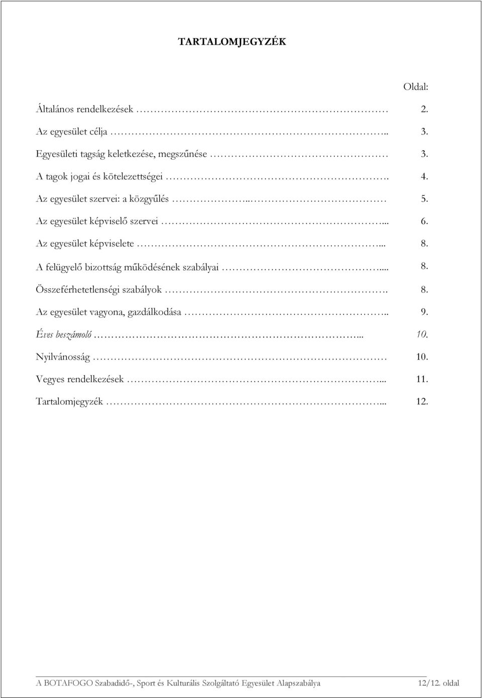 Az egyesület képviselete... 8. A felügyelő bizottság működésének szabályai... 8. Összeférhetetlenségi szabályok. 8. Az egyesület vagyona, gazdálkodása.