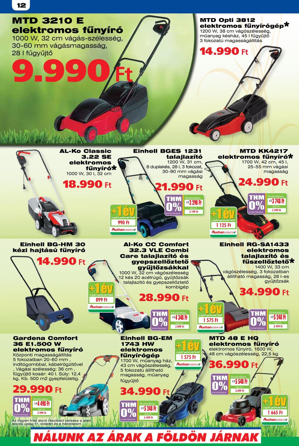990 Ft 1200 W, 31 cm, 8 duplakés, 28 l, 3 fokozat, 30-90 mm vágási magasság 1000 W, 30 l, 32 cm MTD KK4217 elektromos fűnyíró 1700 W, 42 cm, 45 l, 25-55 mm vágási magasság 24.