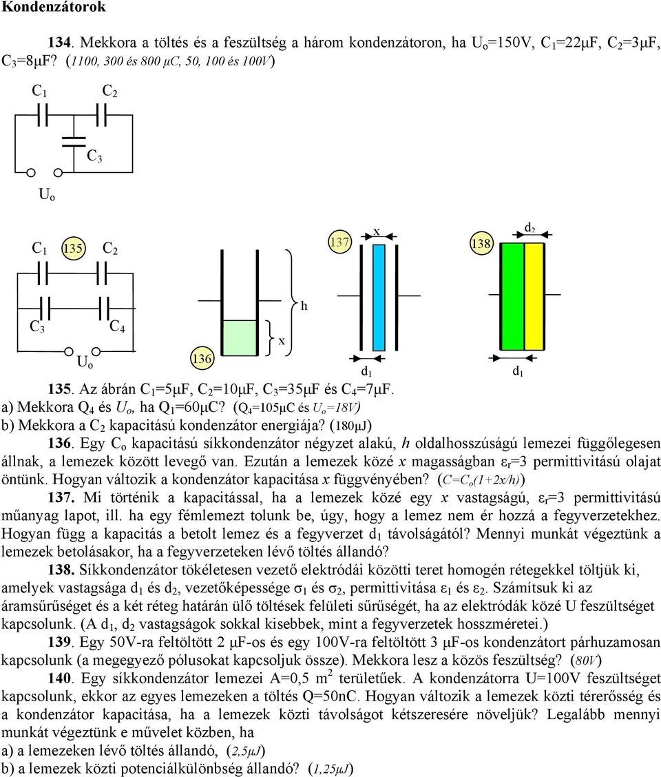 (Q 4 =105μC és U o =18V) b) Mekkora a C 2 kapacitású kondenzátor energiája? (180μJ) 136.