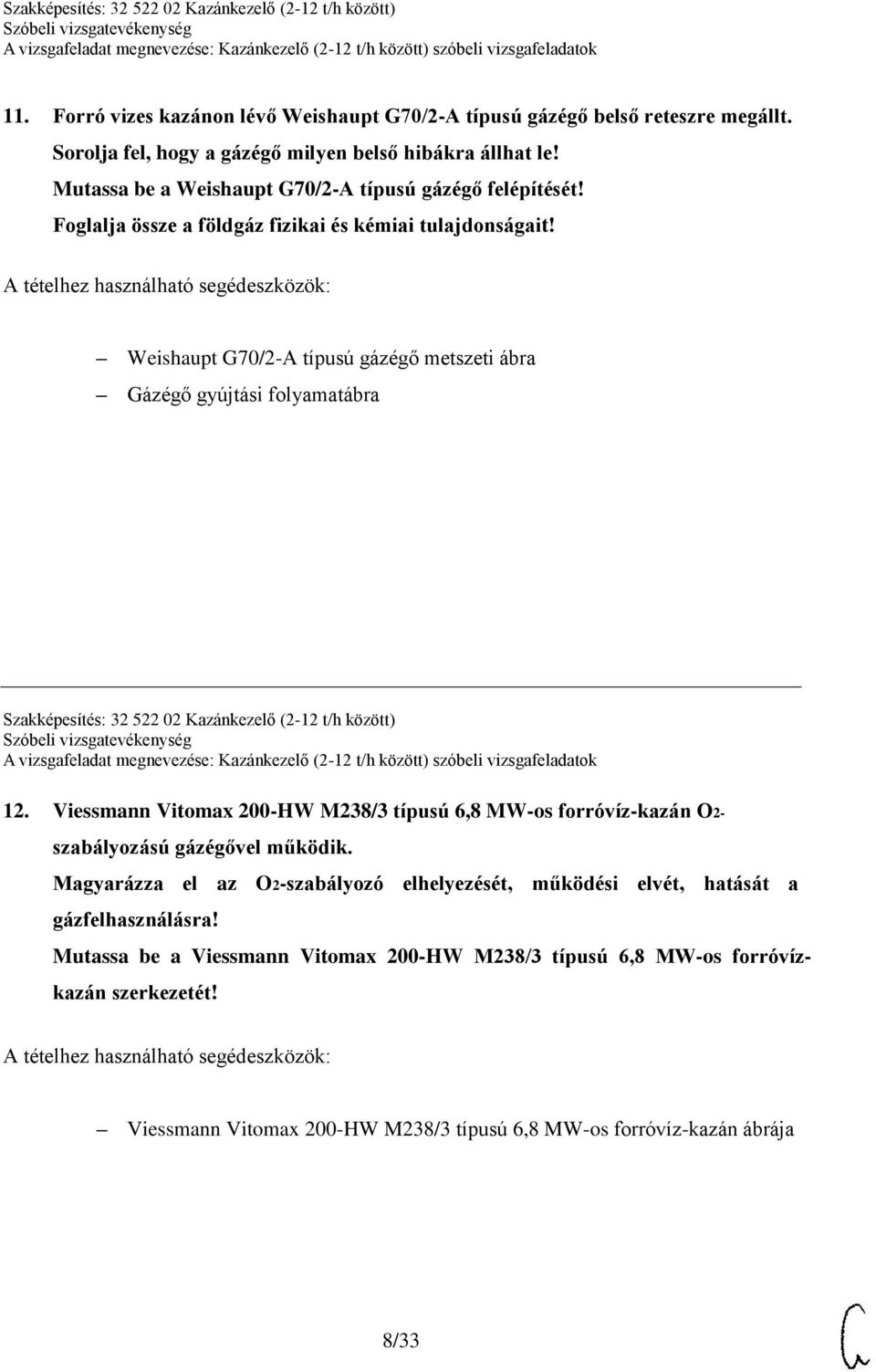 Weishaupt G70/2-A típusú gázégő metszeti ábra Gázégő gyújtási folyamatábra Szakképesítés: 32 522 02 Kazánkezelő (2-12 t/h között) 12.