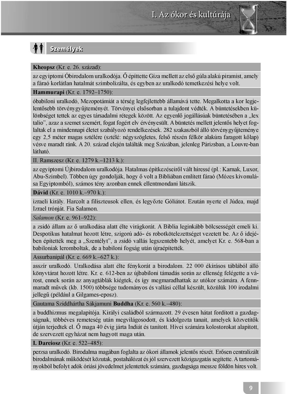 Megalkotta a kor legjelentősebb törvénygyűjteményét. Törvényei elsősorban a tulajdont védték. A büntetésekben különbséget tettek az egyes társadalmi rétegek között.