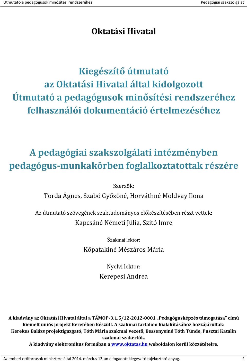 Németi Júlia, Szitó Imre Szakmai lektor: Kőpatakiné Mészáros Mária Nyelvi lektor: Kerepesi Andrea A kiadvány az Oktatási Hivatal által a TÁMOP-3.1.