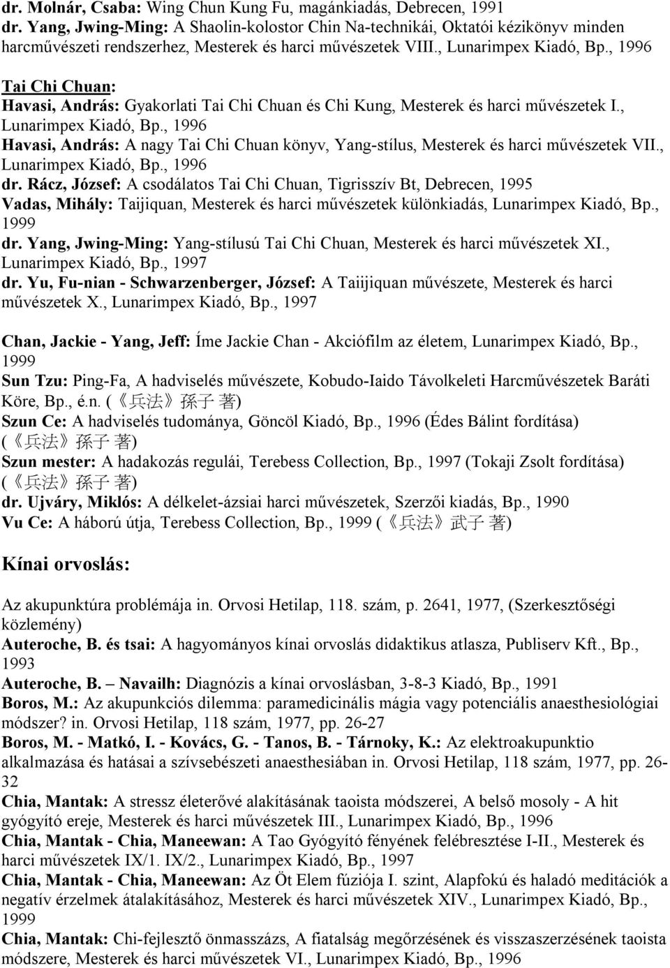 , 1996 Tai Chi Chuan: Havasi, András: Gyakorlati Tai Chi Chuan és Chi Kung, Mesterek és harci művészetek I., Lunarimpex Kiadó, Bp.