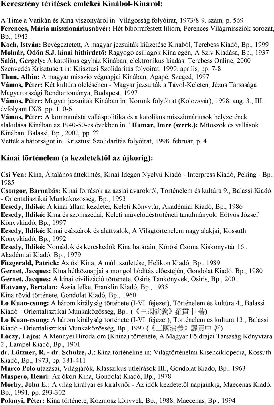 , 1999 Molnár, Ödön S.J. kínai hithirdető: Ragyogó csillagok Kína egén, A Szív Kiadása, Bp.