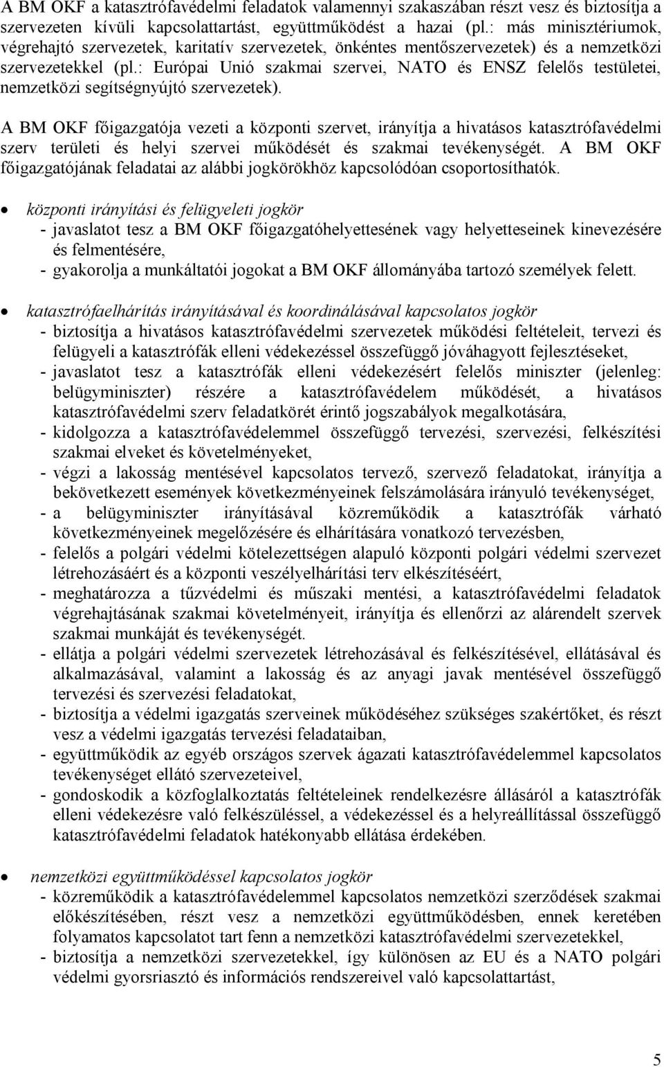 : Európai Unió szakmai szervei, NATO és ENSZ felelős testületei, nemzetközi segítségnyújtó szervezetek).