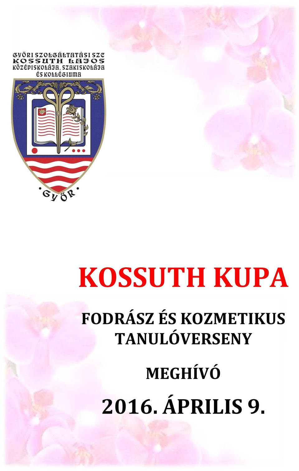 KOSSUTH KUPA ÁPRILIS 9. FODRÁSZ ÉS KOZMETIKUS TANULÓVERSENY MEGHÍVÓ - PDF  Ingyenes letöltés