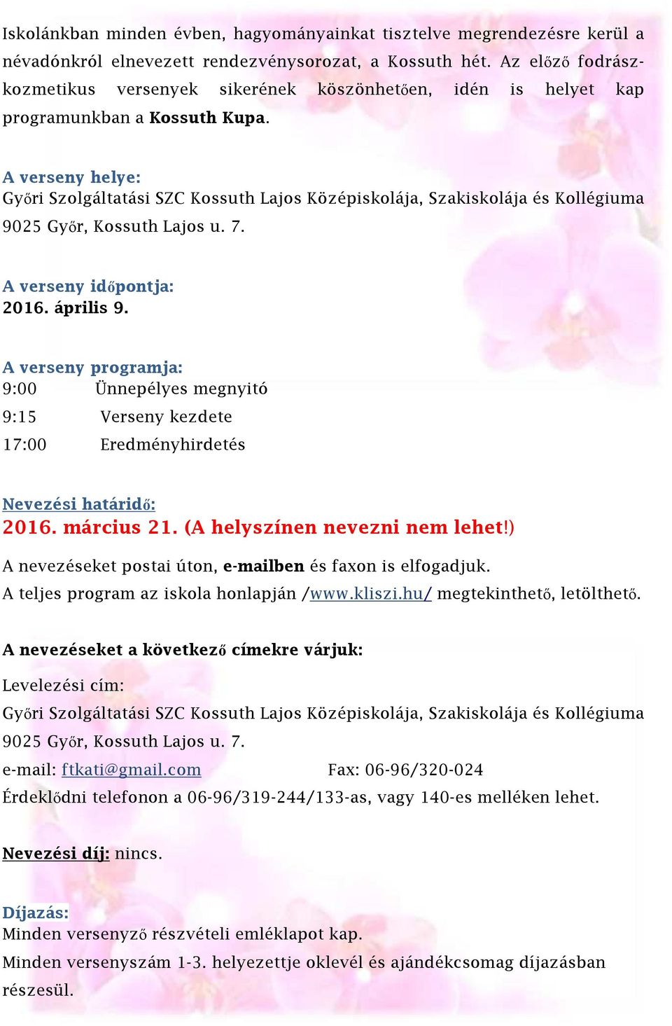 A verseny helye: Győri Szolgáltatási SZC Kossuth Lajos Középiskolája, Szakiskolája és Kollégiuma 9025 Győr, Kossuth Lajos u. 7. A verseny időpontja: 2016. április 9.