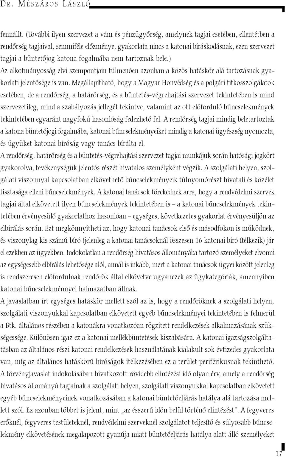 büntetõjog katona fogalmába nem tartoznak bele.) Az alkotmányosság elvi szempontjain túlmenõen azonban a közös hatáskör alá tartozásnak gyakorlati jelentõsége is van.