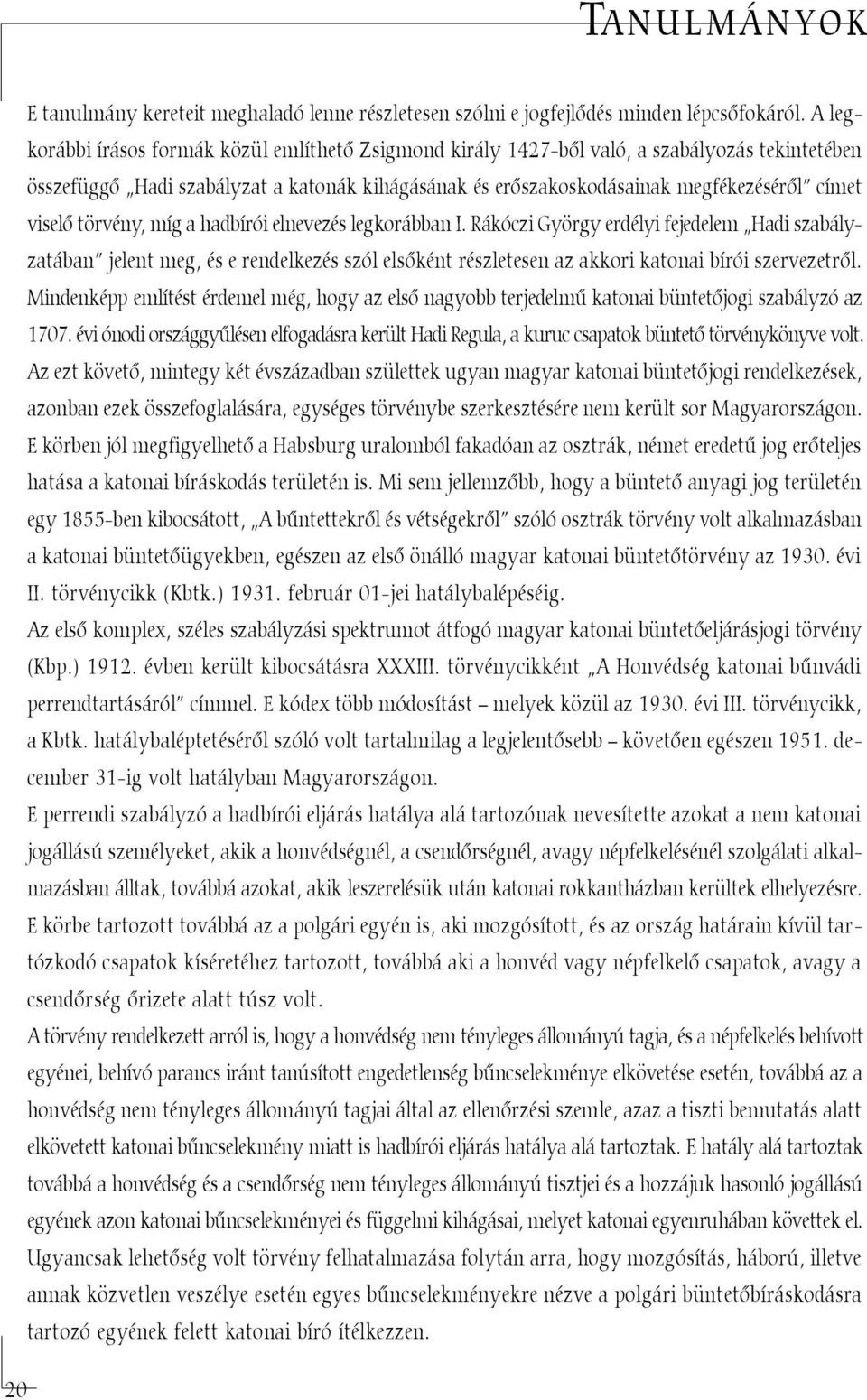 viselõ törvény, míg a hadbírói elnevezés legkorábban I.