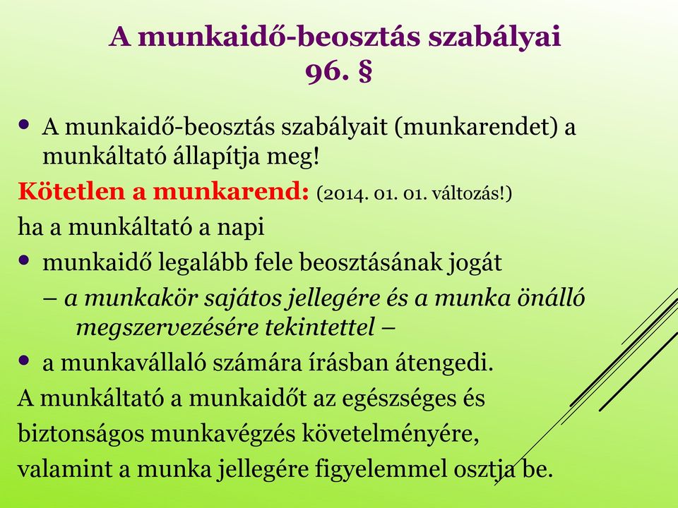 ) ha a munkáltató a napi munkaidő legalább fele beosztásának jogát a munkakör sajátos jellegére és a munka önálló