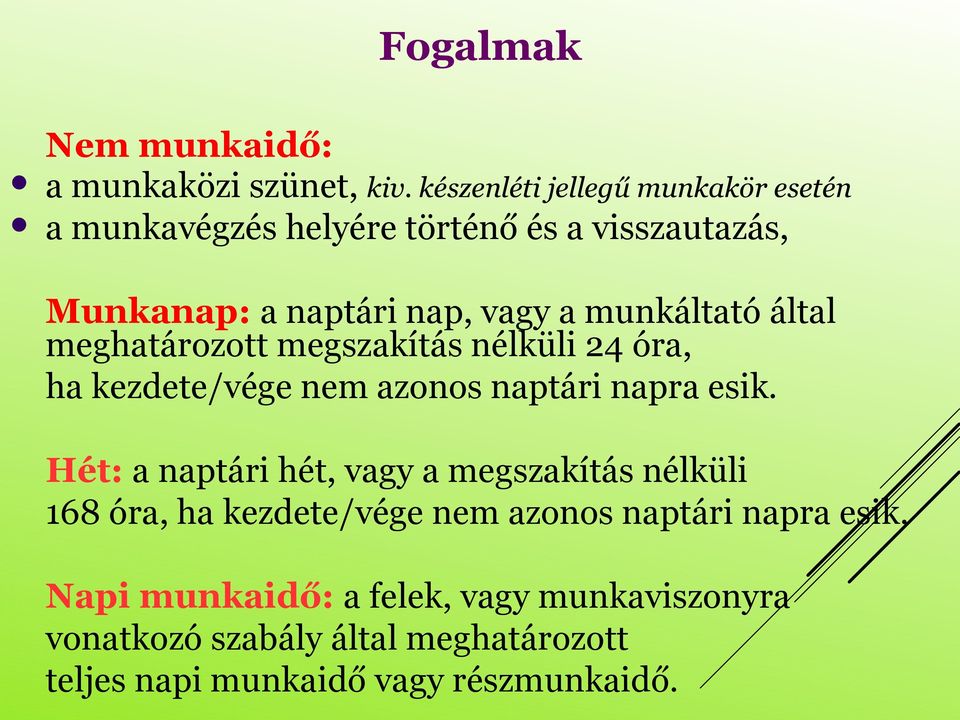 munkáltató által meghatározott megszakítás nélküli 24 óra, ha kezdete/vége nem azonos naptári napra esik.