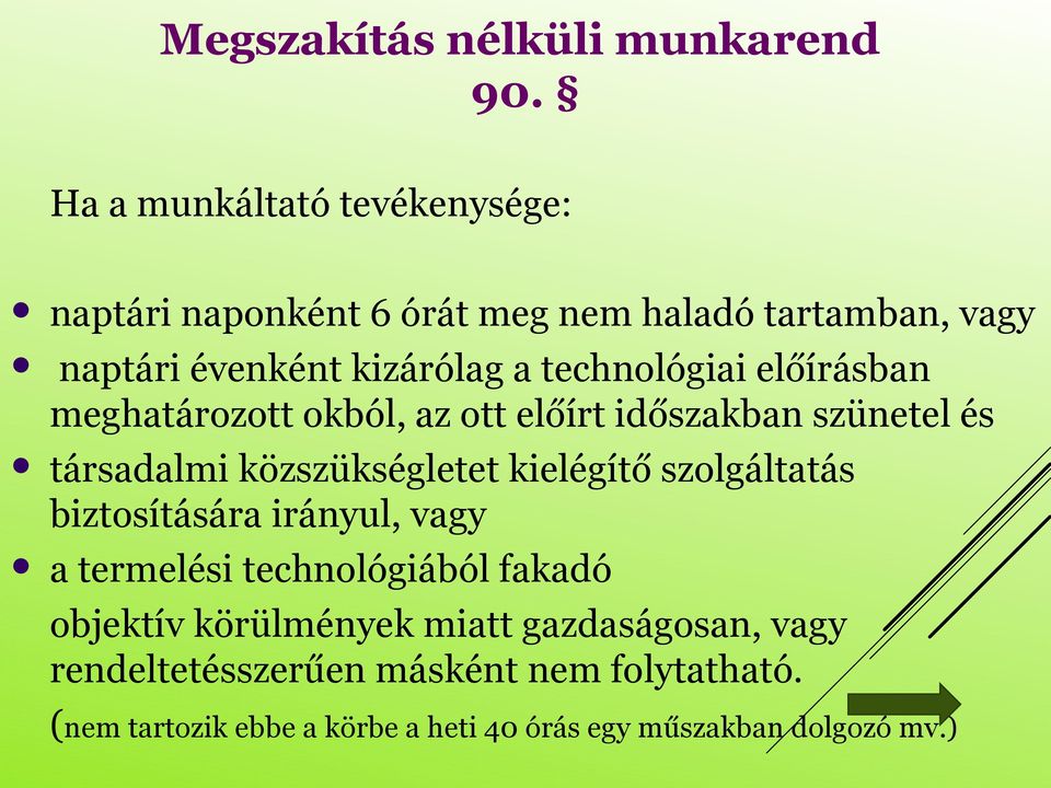 technológiai előírásban meghatározott okból, az ott előírt időszakban szünetel és társadalmi közszükségletet kielégítő