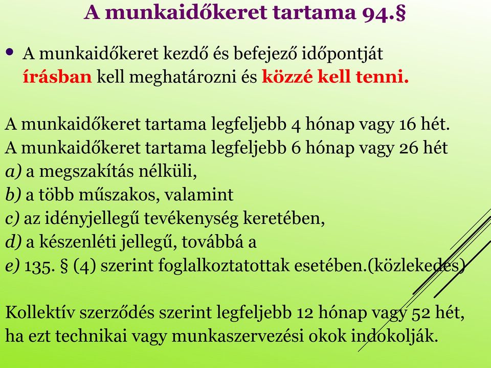 A munkaidőkeret tartama legfeljebb 6 hónap vagy 26 hét a) a megszakítás nélküli, b) a több műszakos, valamint c) az idényjellegű