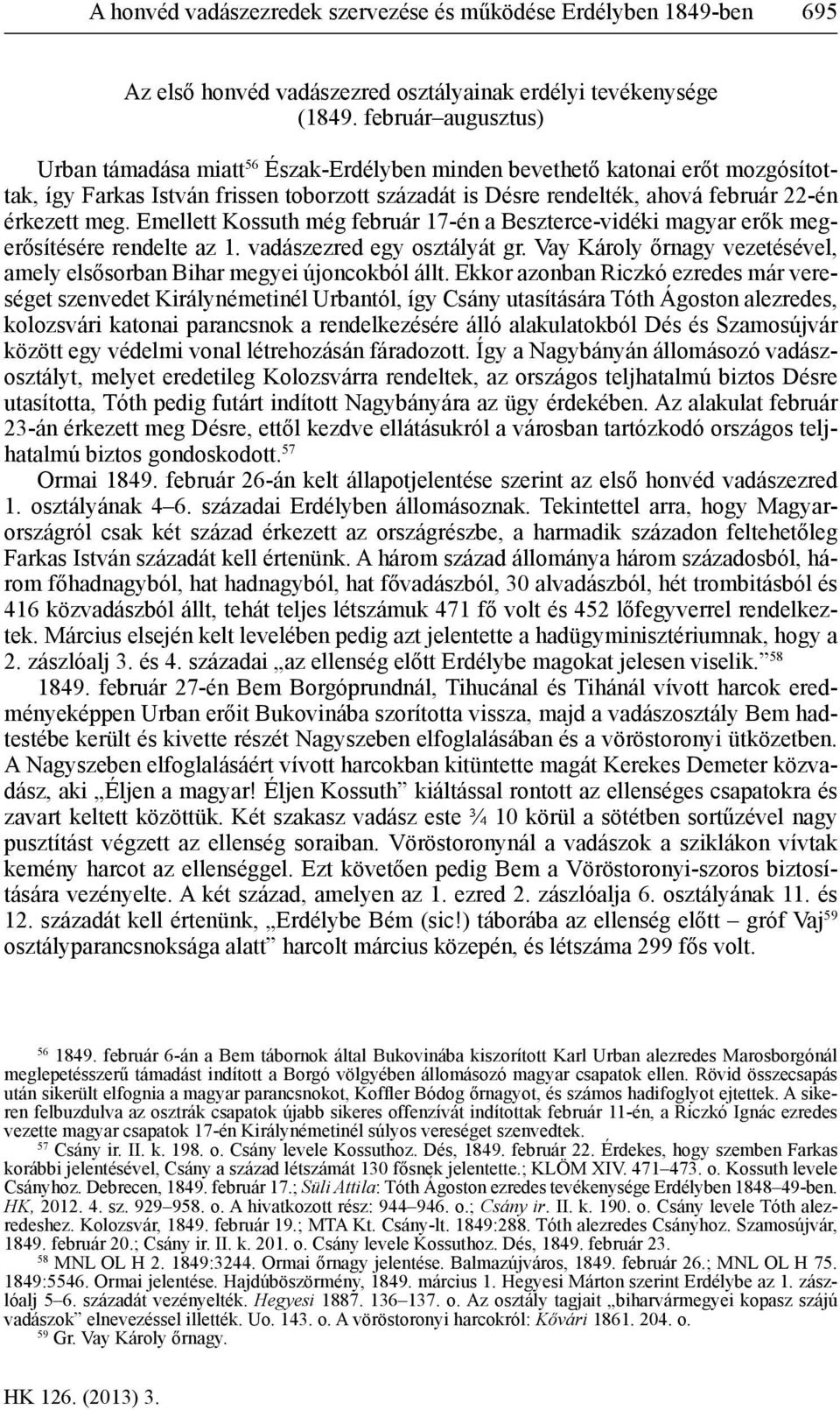 meg. Emellett Kossuth még február 17-én a Beszterce-vidéki magyar erők megerősítésére rendelte az 1. vadászezred egy osztályát gr.