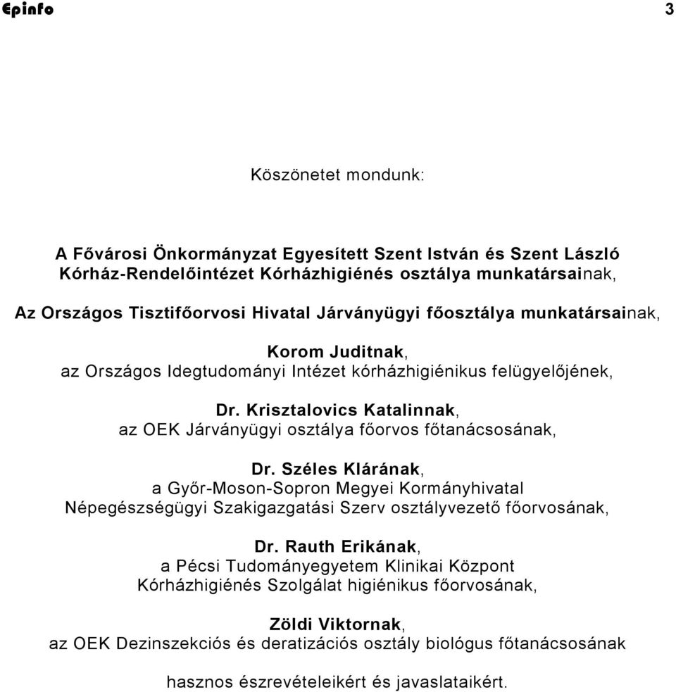 Krisztalovics Katalinnak, az OEK Járványügyi osztálya főorvos főtanácsosának, Dr.