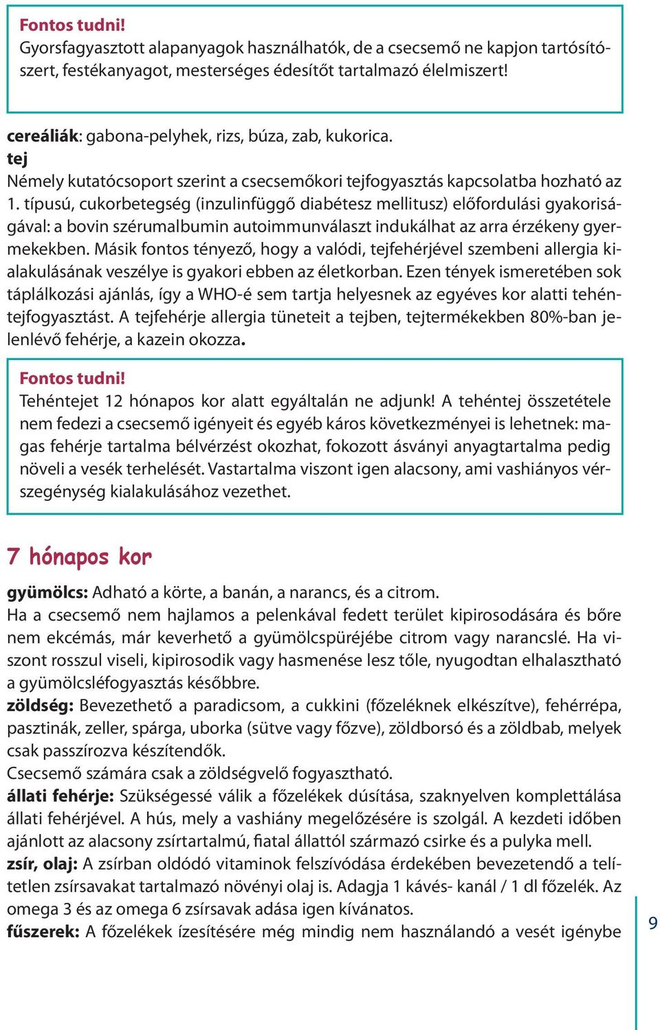 típusú, cukorbetegség (inzulinfüggő diabétesz mellitusz) előfordulási gyakoriságával: a bovin szérumalbumin autoimmunválaszt indukálhat az arra érzékeny gyermekekben.