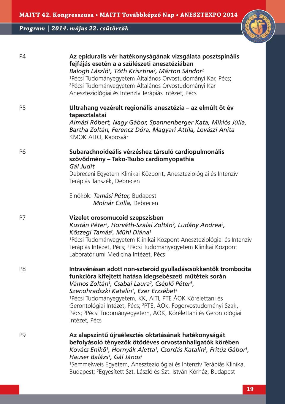 Általános Orvostudományi Kar, Pécs; 2 Pécsi Tudományegyetem Általános Orvostudományi Kar Aneszteziológiai és Intenzív Terápiás Intézet, Pécs Ultrahang vezérelt regionális anesztézia az elmúlt öt év