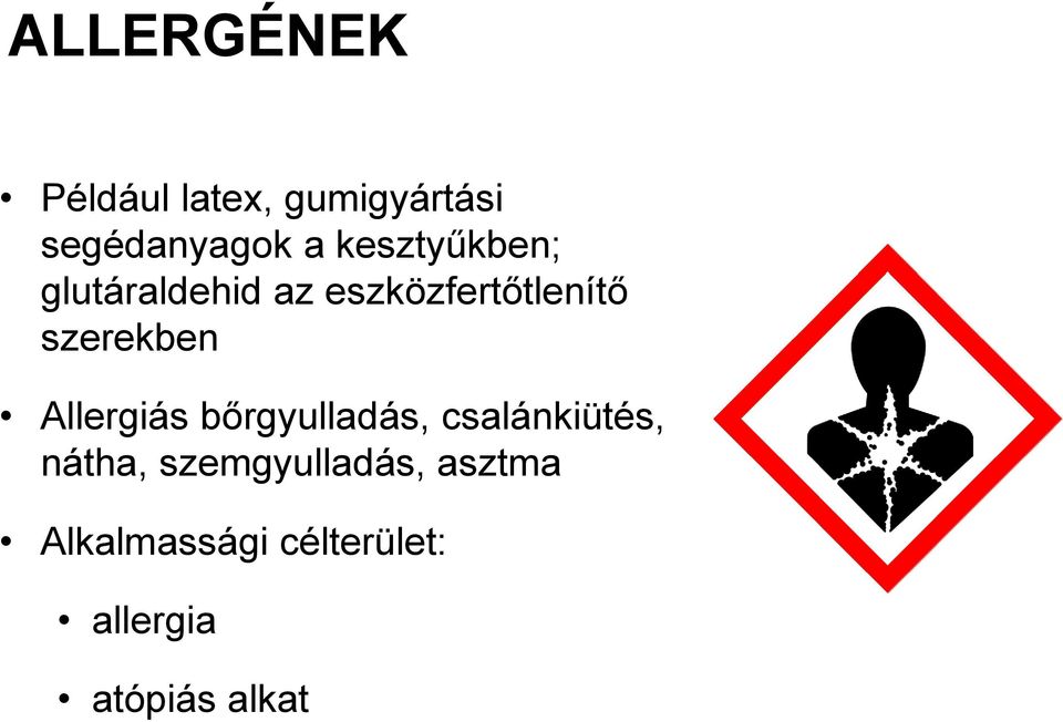 szerekben Allergiás bőrgyulladás, csalánkiütés, nátha,